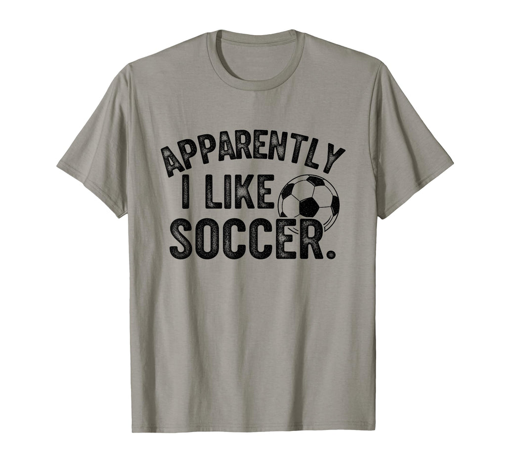 Apparently I Like Soccer Season Funny T-Shirt - Novelty Apparel Men Women - T-Shirt, Sweatshirt, Hoodie