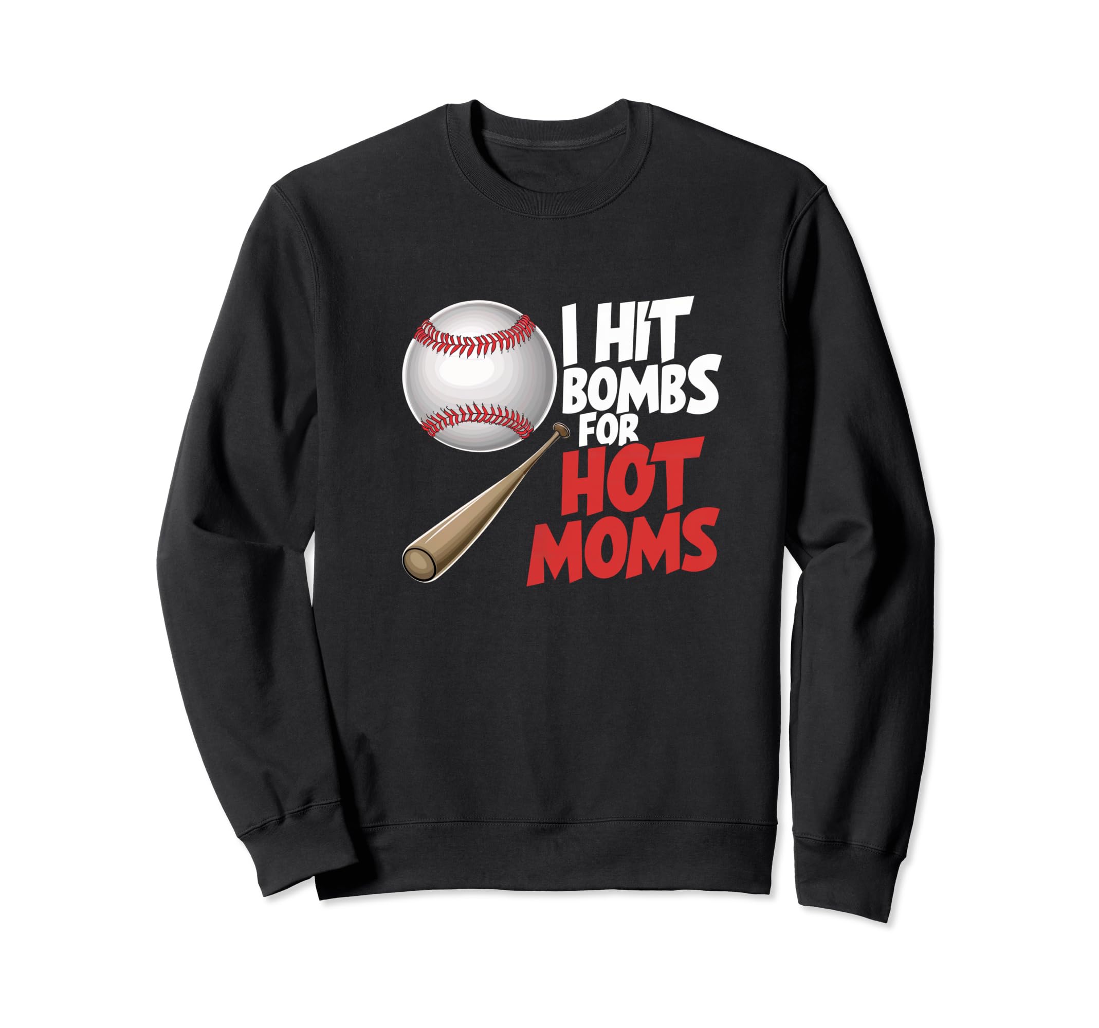 I Hit Bombs Hot Moms Baseball Sweatshirt - Fun Novelty Design Men Women - T-Shirt, Sweatshirt, Hoodie