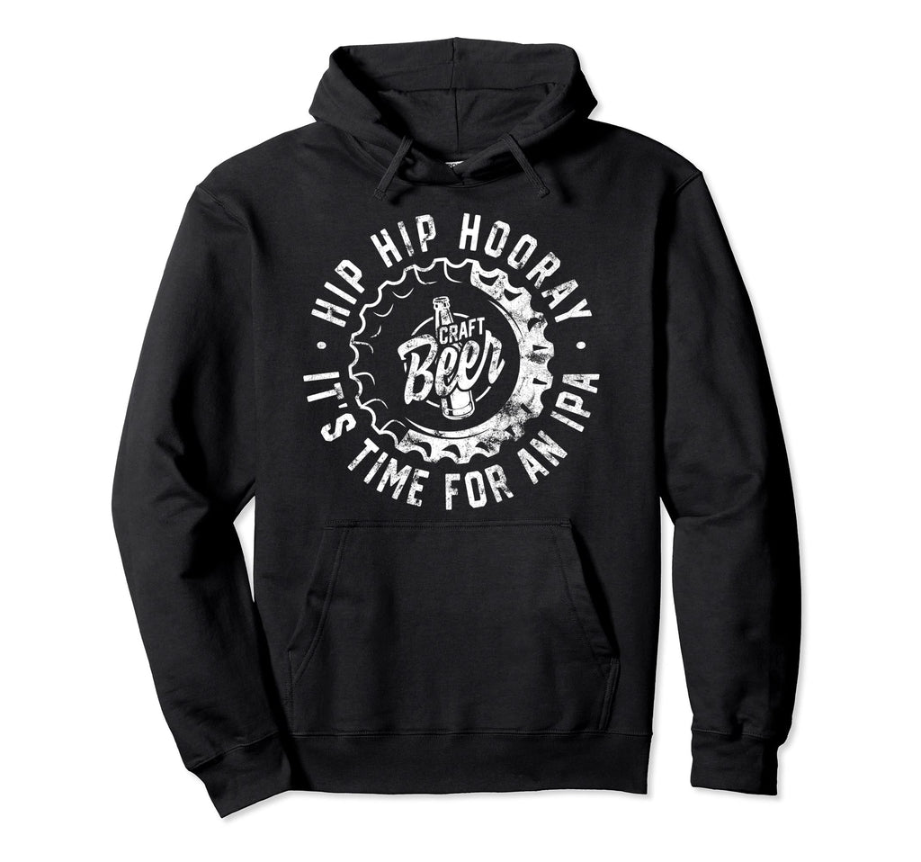 Hip Hip Hooray Its Time Ipa Distressed Hoodie - Graphic Print Men Women - T-Shirt, Sweatshirt, Hoodie