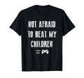 Not Afraid To Beat My Children Gamer T-Shirt - Custom Art Print Men Women - T-Shirt, Sweatshirt, Hoodie