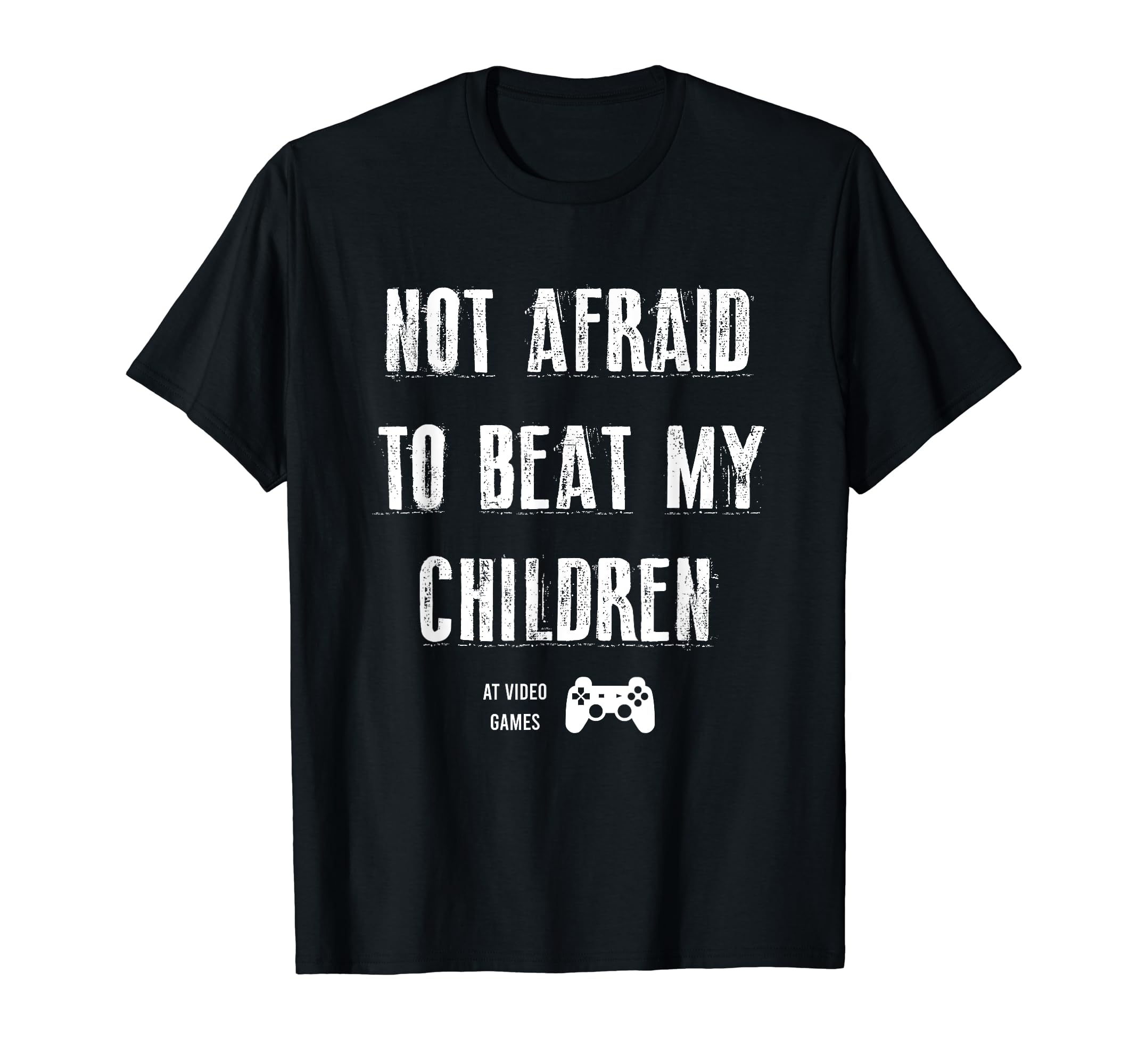 Not Afraid To Beat My Children Gamer T-Shirt - Custom Art Print Men Women - T-Shirt, Sweatshirt, Hoodie