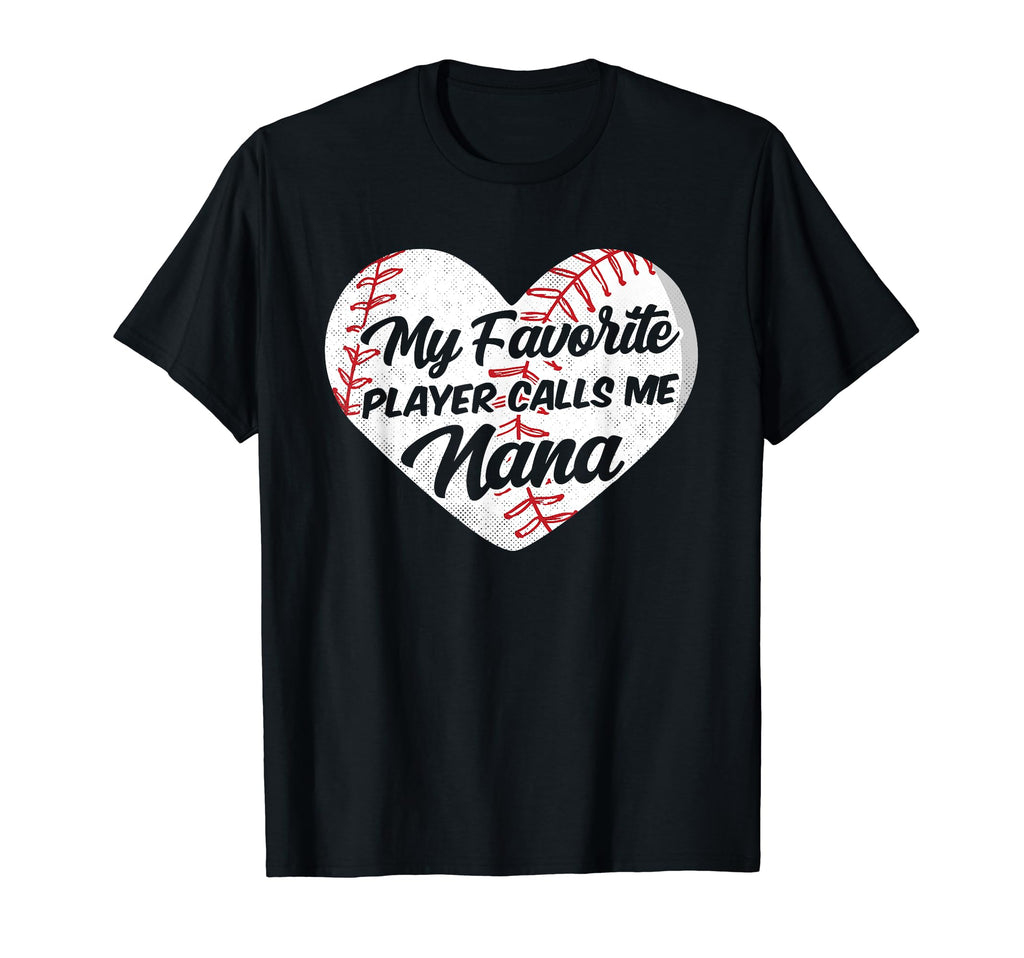 Baseball My Favorite Player Calls Me Nana T-Shirt - Unique Graphic Unisex - T-Shirt, Sweatshirt, Hoodie