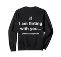 If Im Flirting You Please Cooperate Sweatshirt - Graphic Print Men Women - T-Shirt, Sweatshirt, Hoodie