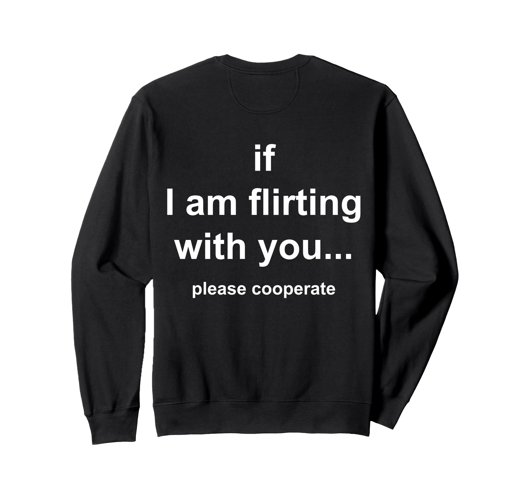 If Im Flirting You Please Cooperate Sweatshirt - Graphic Print Men Women - T-Shirt, Sweatshirt, Hoodie