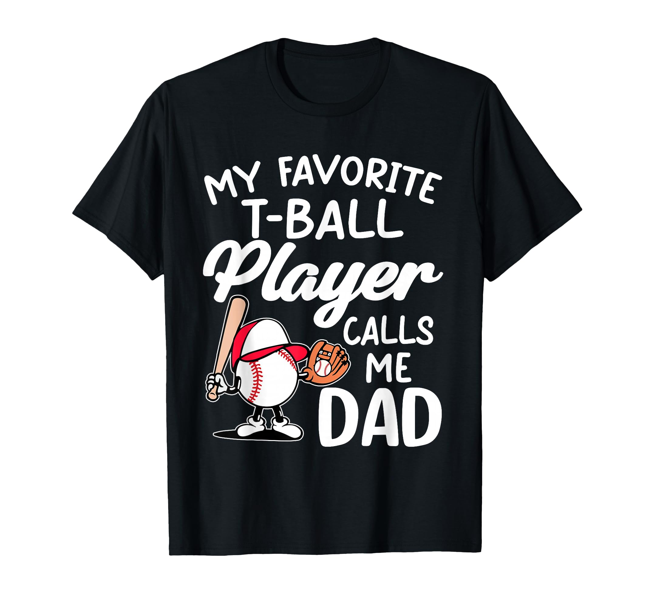 My Favorite T Ball Player Calls Me Dad T-Shirt - Custom Art Print Unisex - T-Shirt, Sweatshirt, Hoodie