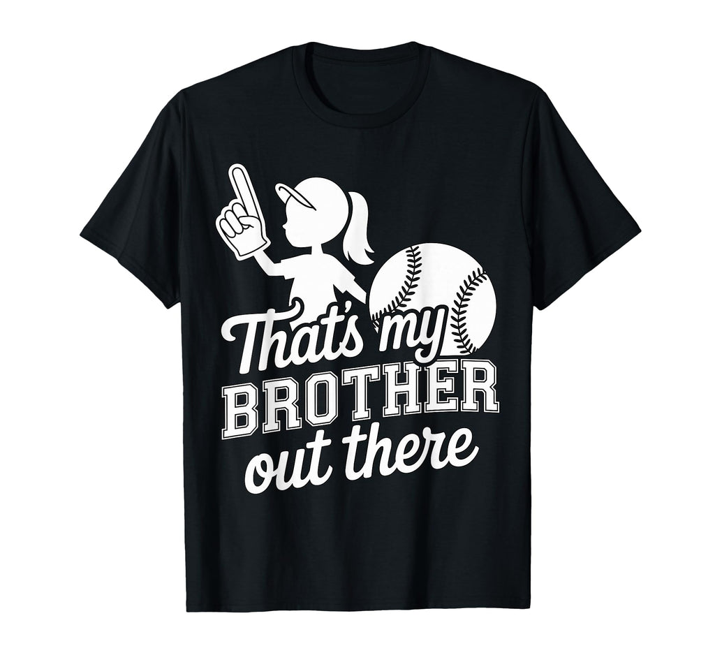Thats My Brother Out There Baseball Sister T-Shirt - Novelty Apparel Unisex - T-Shirt, Sweatshirt, Hoodie