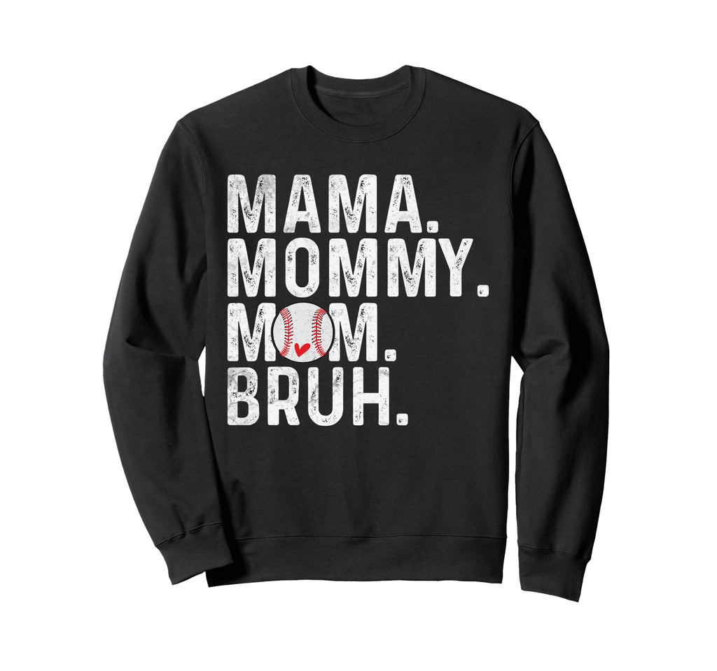 Mama Mommy Mom Bruh Baseball Mom Sweatshirt - Novelty Apparel Unisex - T-Shirt, Sweatshirt, Hoodie