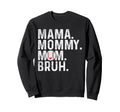 Mama Mommy Mom Bruh Baseball Mom Sweatshirt - Novelty Apparel Unisex - T-Shirt, Sweatshirt, Hoodie