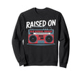 Raised Old School Hiphop Boombox 80S Sweatshirt - Streetwear Style Unisex - T-Shirt, Sweatshirt, Hoodie