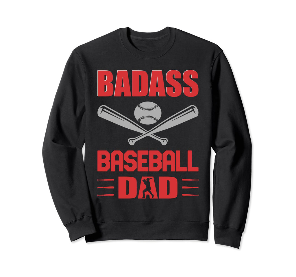 Badass Baseball Dad Badass Sweatshirt - Casual Everyday Wear Unisex - T-Shirt, Sweatshirt, Hoodie