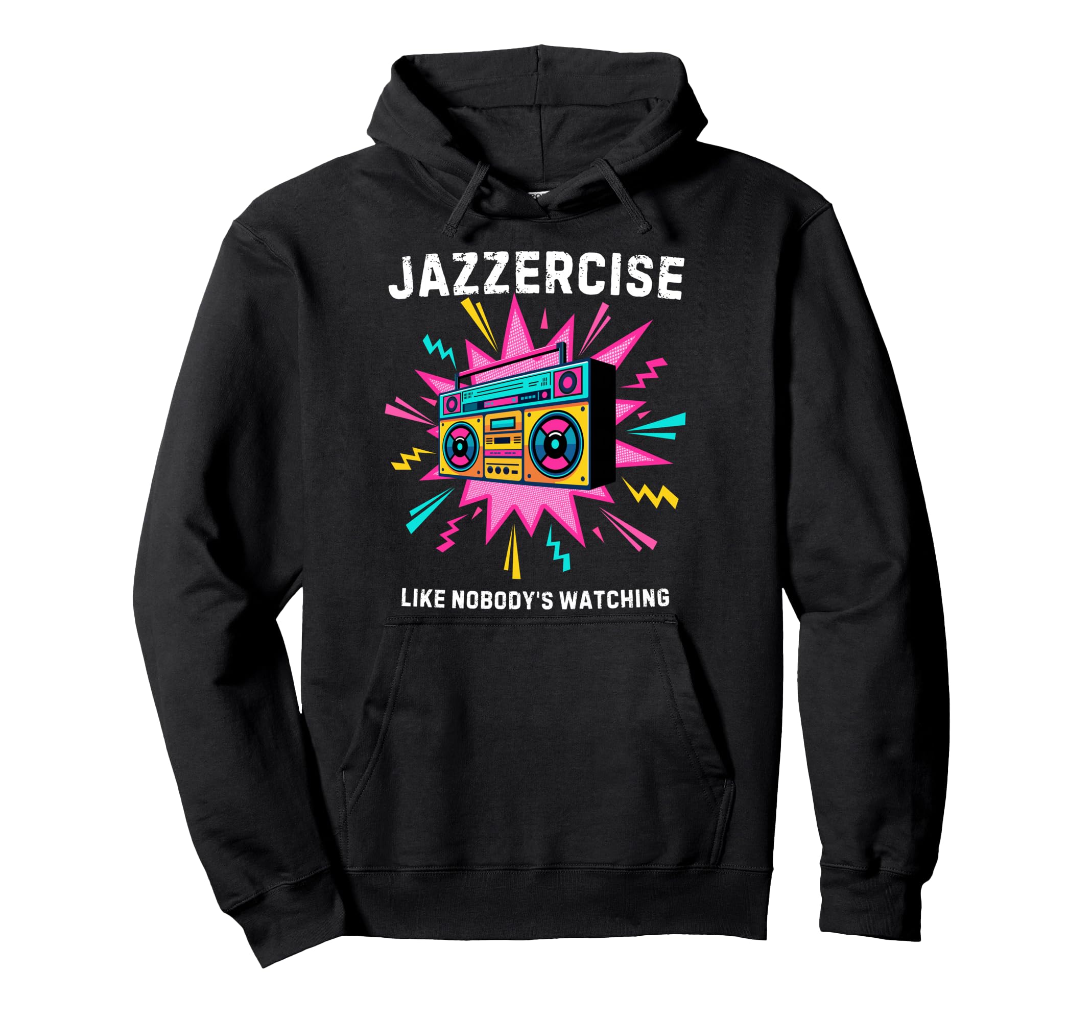 Jazzercise Like Nobodys Watching 80S Fitness Hoodie - Graphic Print Unisex - T-Shirt, Sweatshirt, Hoodie