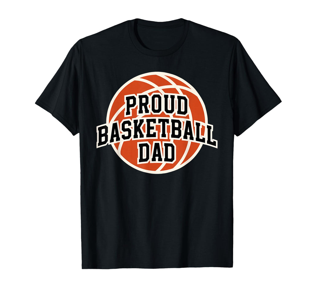 Proud Dad Basketball Fan Game Day T-Shirt - Fun Novelty Design for Adults - T-Shirt, Sweatshirt, Hoodie