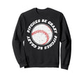 Pitches Be Crazy Baseball Sports Lover Sweatshirt - Novelty Apparel Unisex - T-Shirt, Sweatshirt, Hoodie