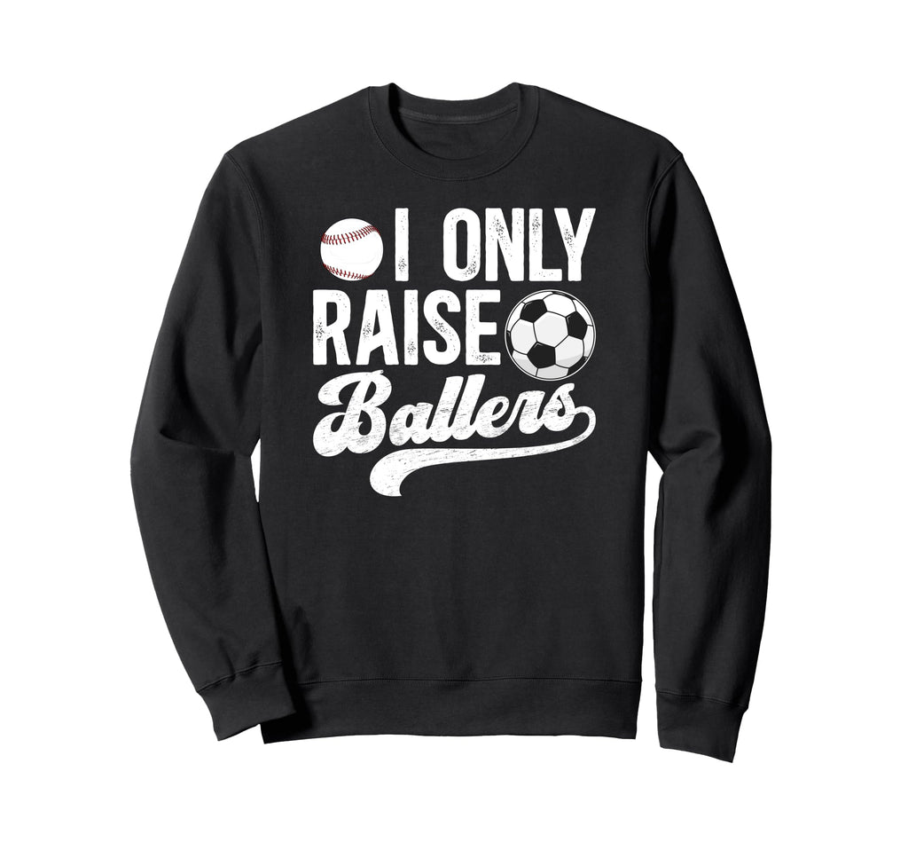 I Only Raise Ballers Soccer Sweatshirt - Custom Art Print for Adults - T-Shirt, Sweatshirt, Hoodie