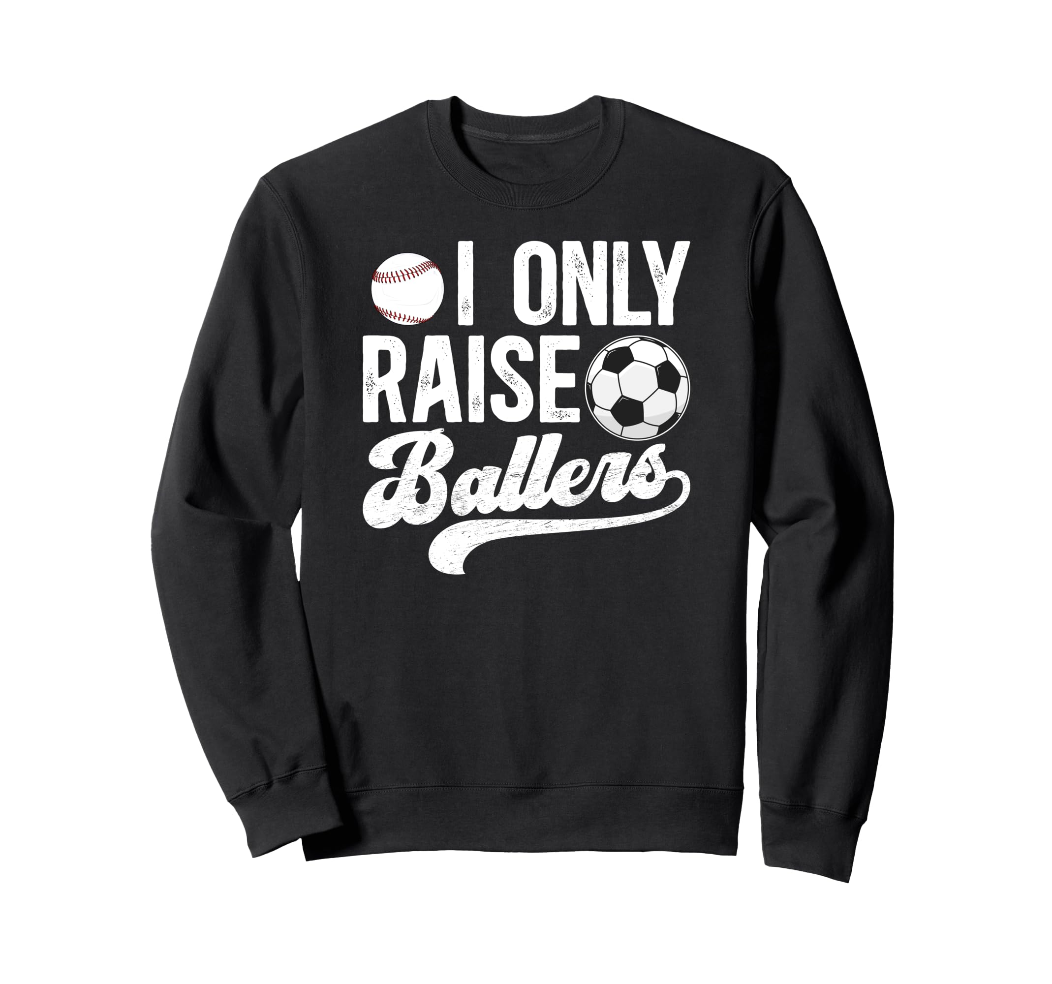 I Only Raise Ballers Soccer Sweatshirt - Custom Art Print for Adults - T-Shirt, Sweatshirt, Hoodie