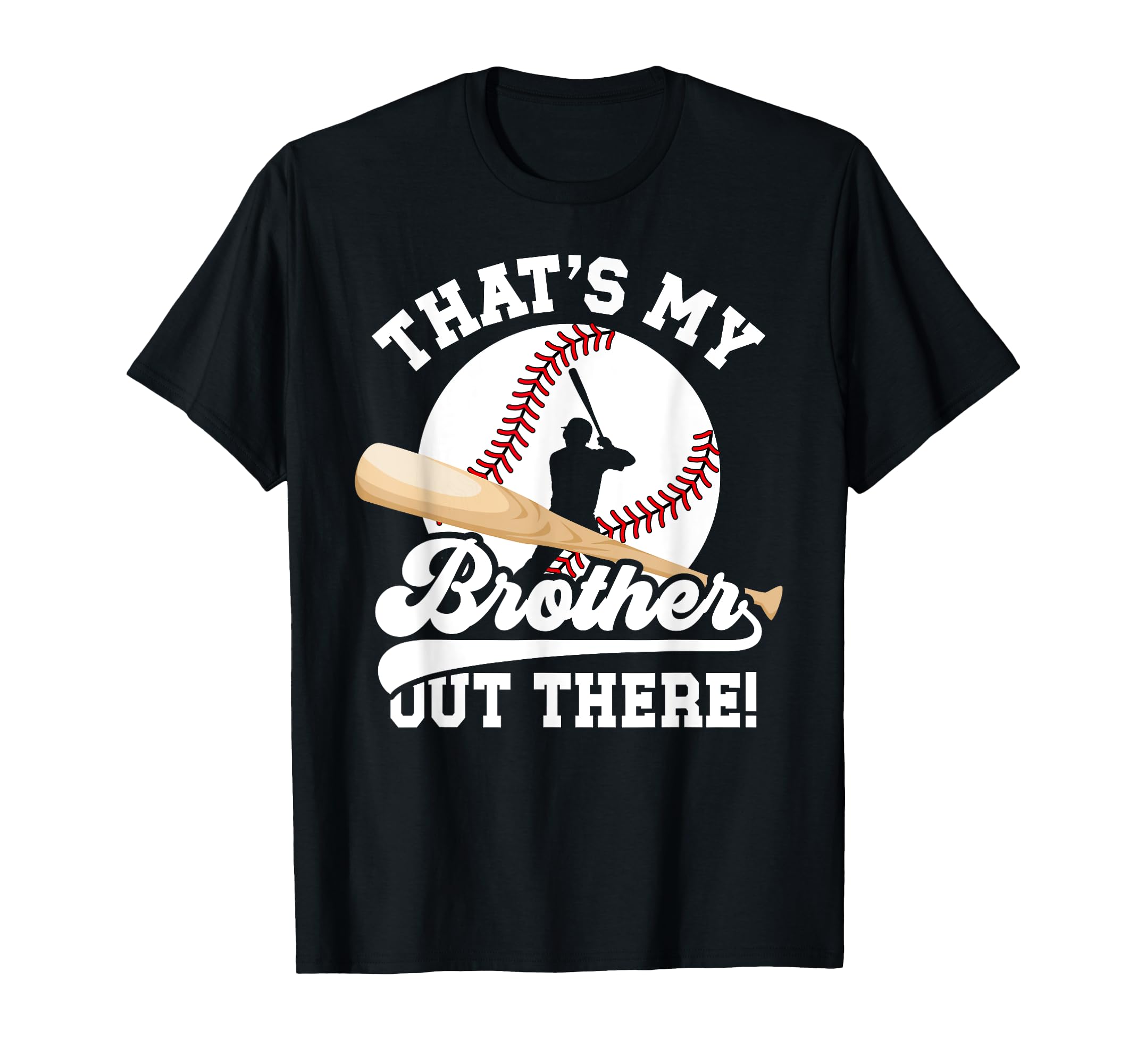 Thats My Brother Baseball Brother T-Shirt - Graphic Print Men Women - T-Shirt, Sweatshirt, Hoodie
