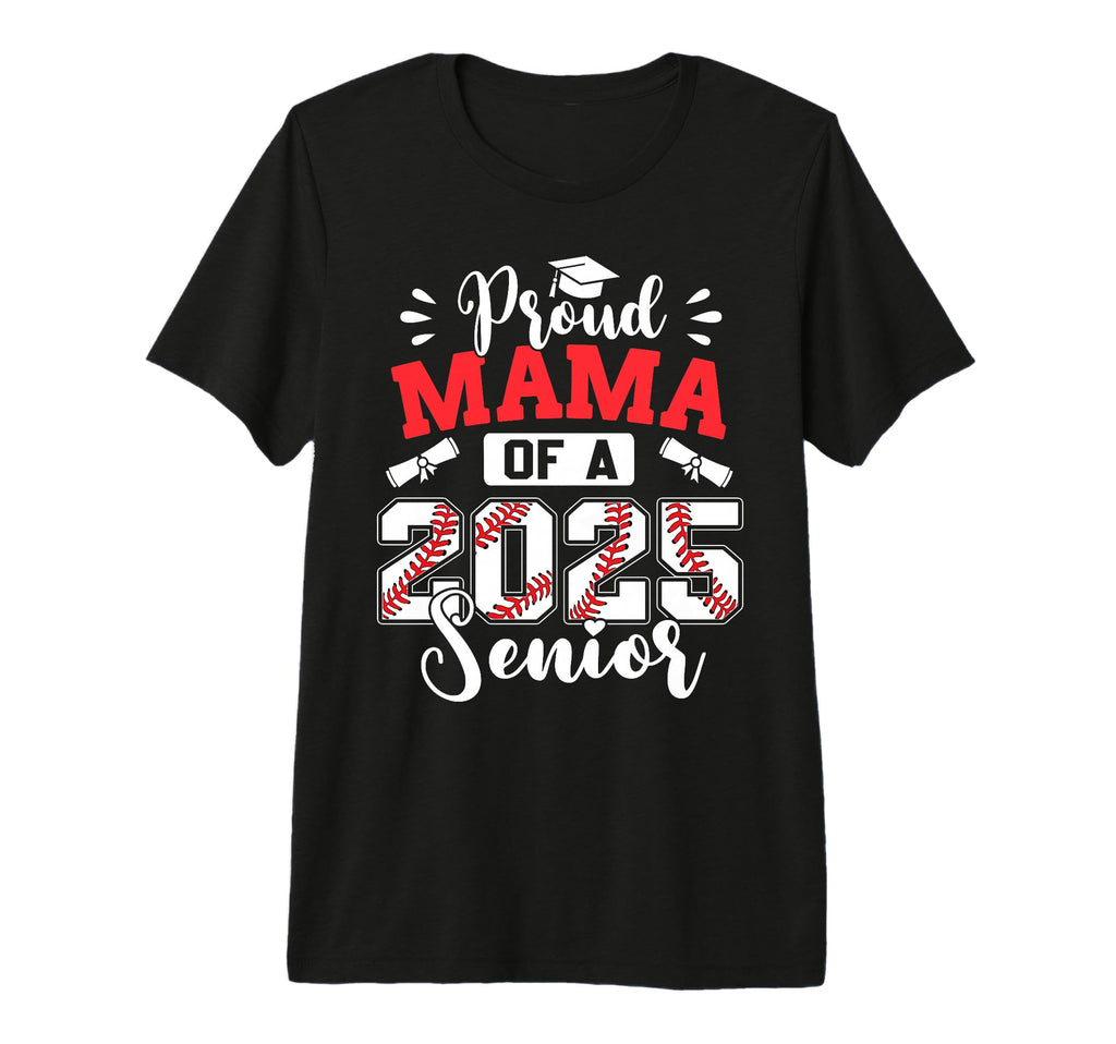 Proud Mama 2025 Senior Baseball T-Shirt - Streetwear Style Men Women - T-Shirt, Sweatshirt, Hoodie