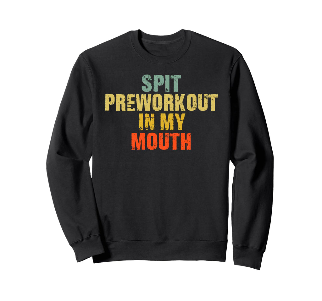 Spit Preworkout My Mouth Distressed Sweatshirt - Custom Art Print Unisex - T-Shirt, Sweatshirt, Hoodie