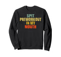 Spit Preworkout My Mouth Distressed Sweatshirt - Custom Art Print Unisex - T-Shirt, Sweatshirt, Hoodie