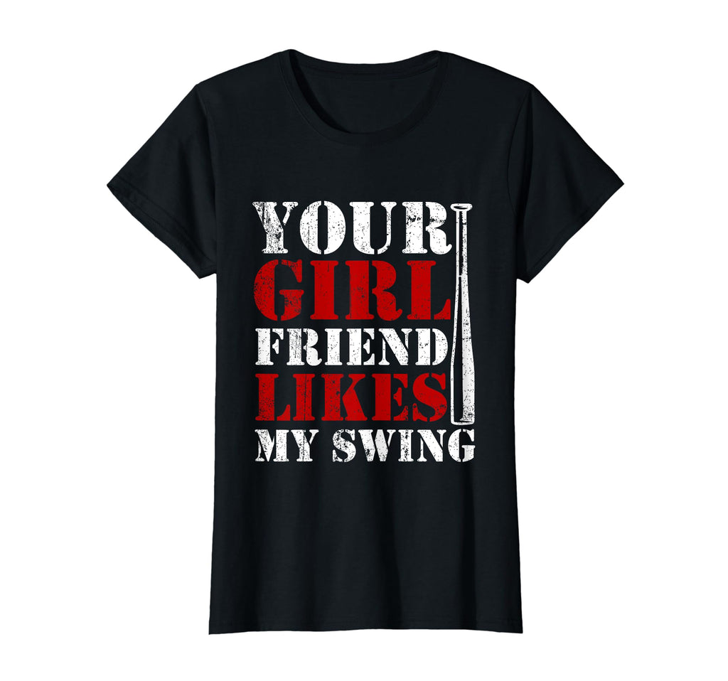 Baseball Your Girlfriend Likes My T-Shirt - Casual Everyday Wear Men Women - T-Shirt, Sweatshirt, Hoodie