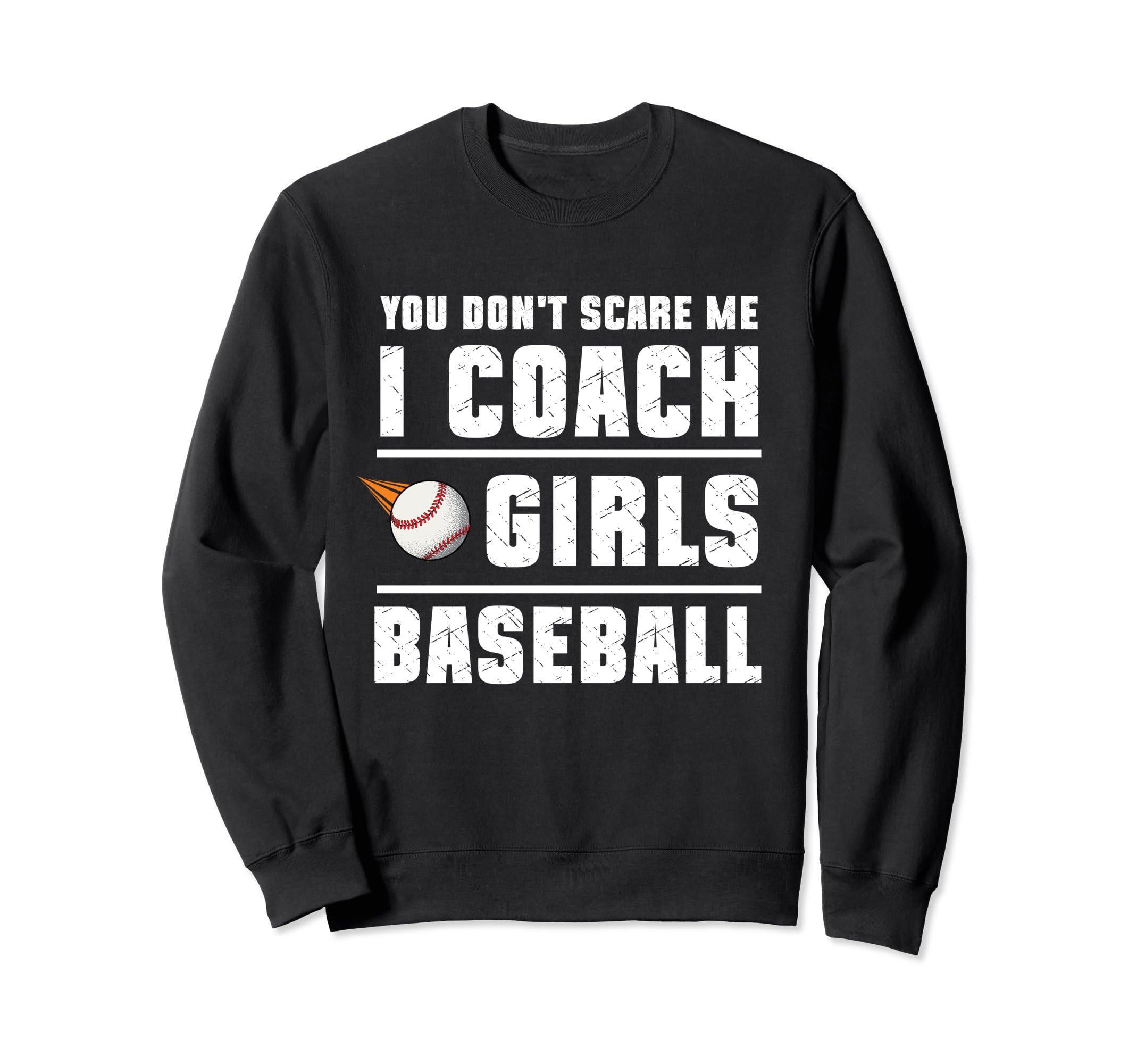 You Dont Scare Me I Coach Sweatshirt - Fun Novelty Design Men Women - T-Shirt, Sweatshirt, Hoodie