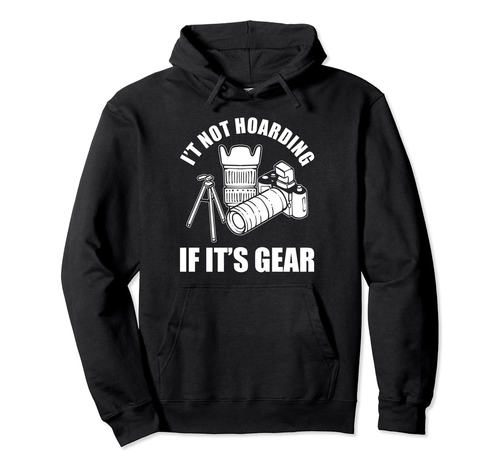Its Not Hoarding If Its Gear Camera Hoodie - Aesthetic Graphic Men Women - T-Shirt, Sweatshirt, Hoodie