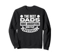 Best Dads Have Daughters Who Play Sweatshirt - Unique Graphic Unisex - T-Shirt, Sweatshirt, Hoodie