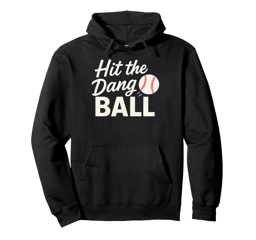Hit Dang Ball Baseball Funny Quotes Hoodie - Aesthetic Graphic Unisex - T-Shirt, Sweatshirt, Hoodie