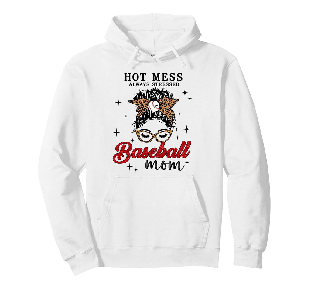 Hot Mess Always Stressed Baseball Mom Messy Hoodie - Unique Graphic Unisex - T-Shirt, Sweatshirt, Hoodie