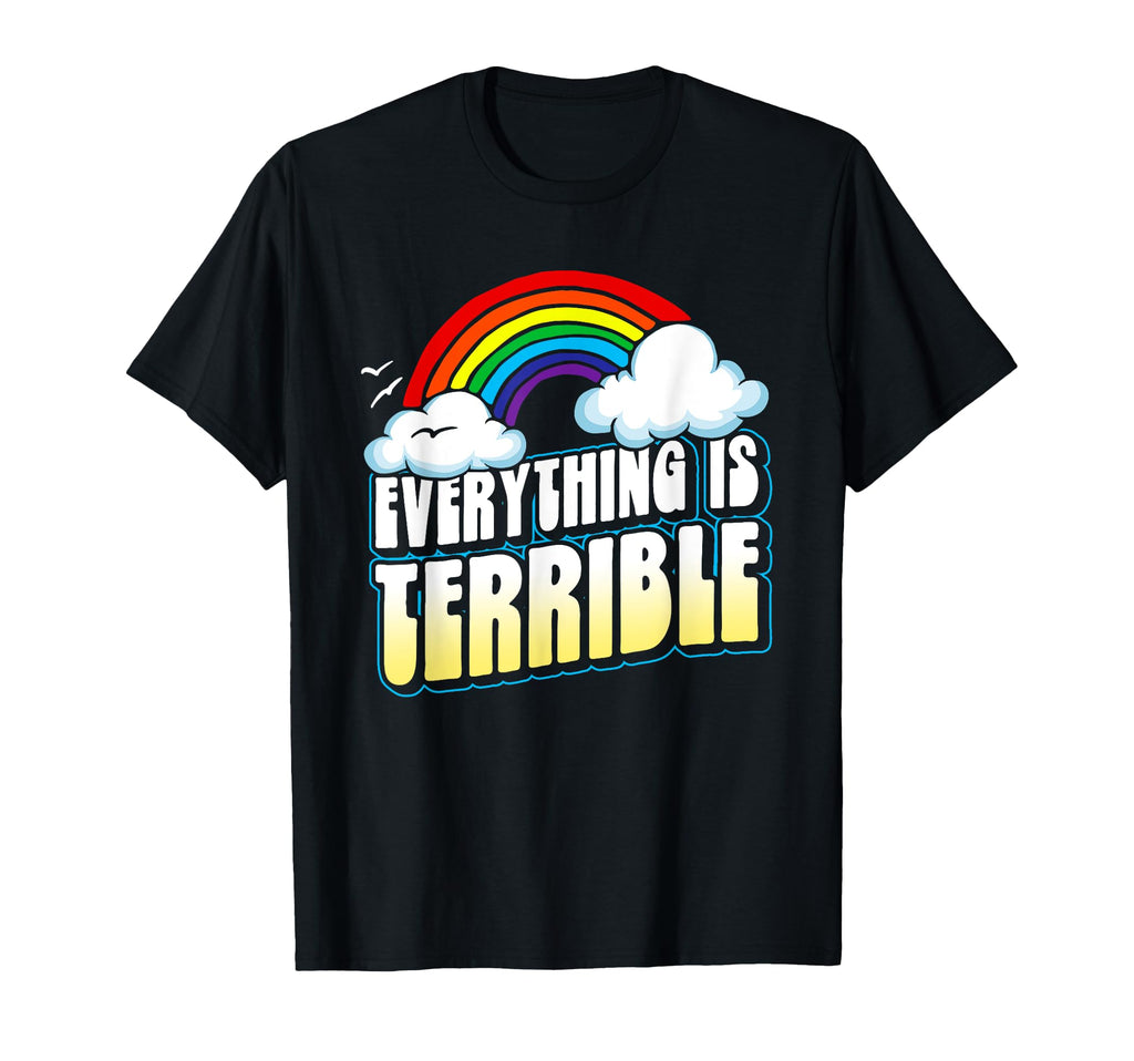 Everything Is Terrible Funny T-Shirt - Aesthetic Graphic Unisex - T-Shirt, Sweatshirt, Hoodie