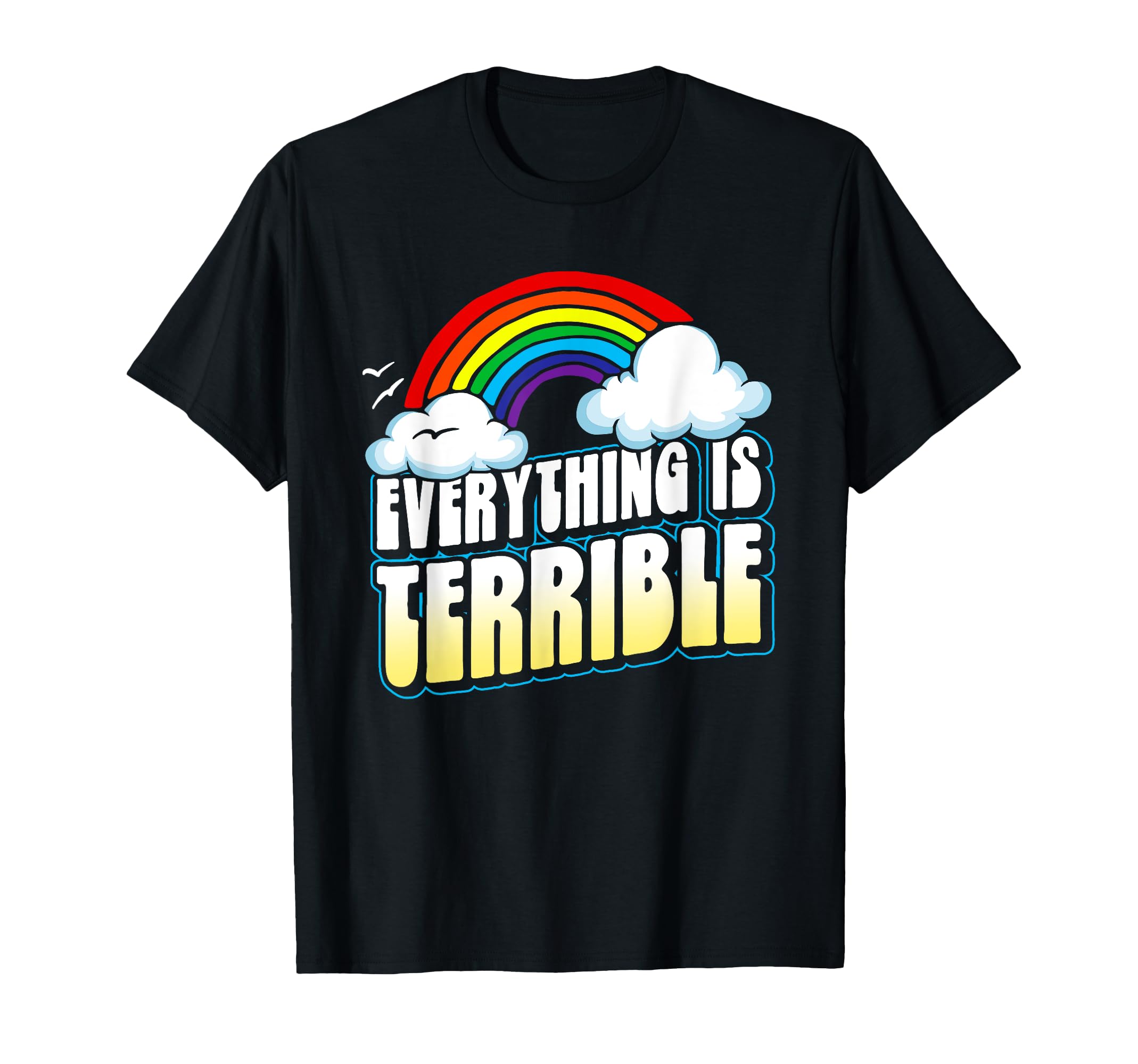 Everything Is Terrible Funny T-Shirt - Aesthetic Graphic Unisex - T-Shirt, Sweatshirt, Hoodie