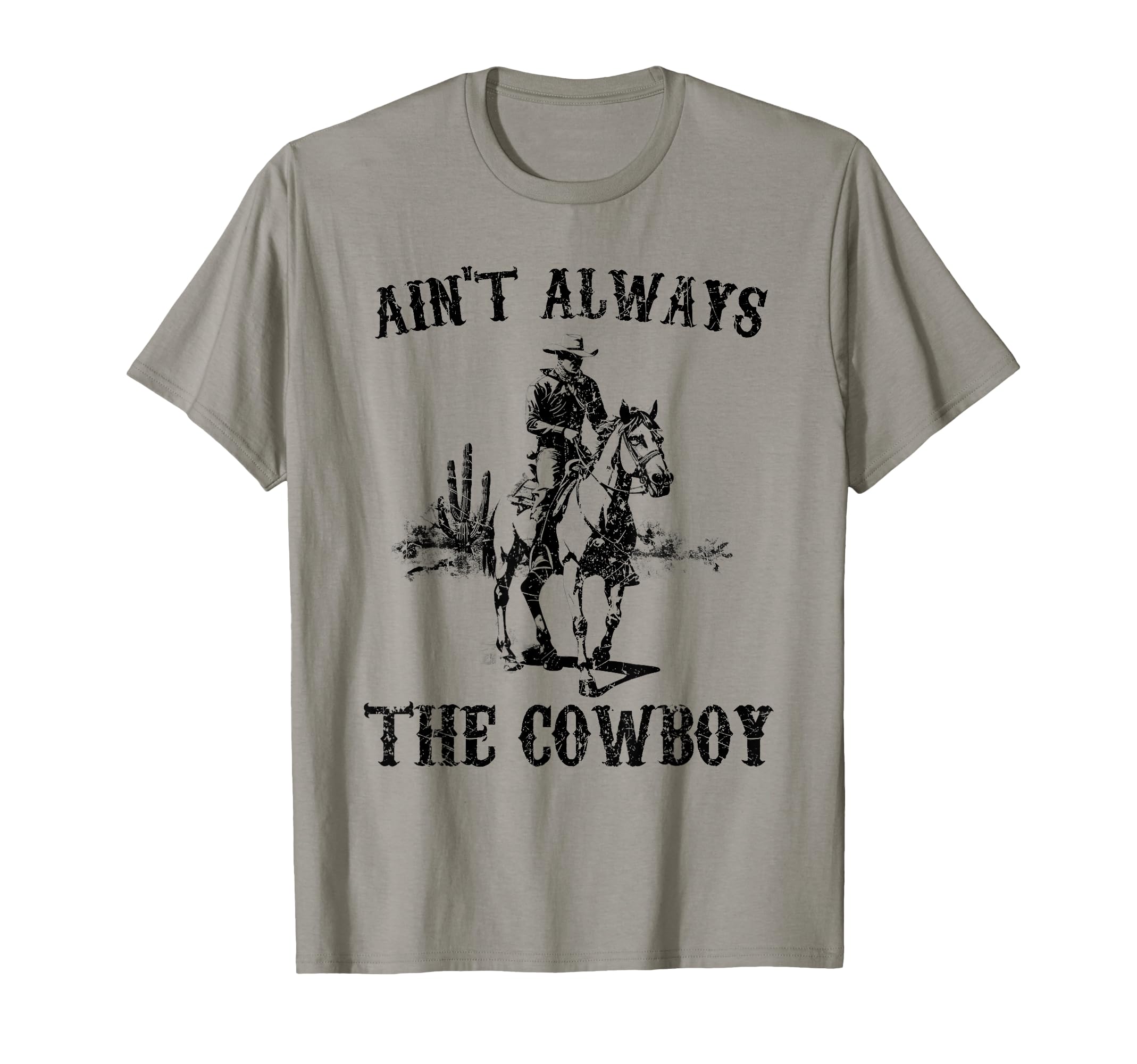Western Country Aint Always Cowboy T-Shirt - Fun Novelty Design Unisex - T-Shirt, Sweatshirt, Hoodie