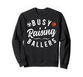 Busy Raising Ballers Soccer Sweatshirt - Novelty Apparel for Adults - T-Shirt, Sweatshirt, Hoodie