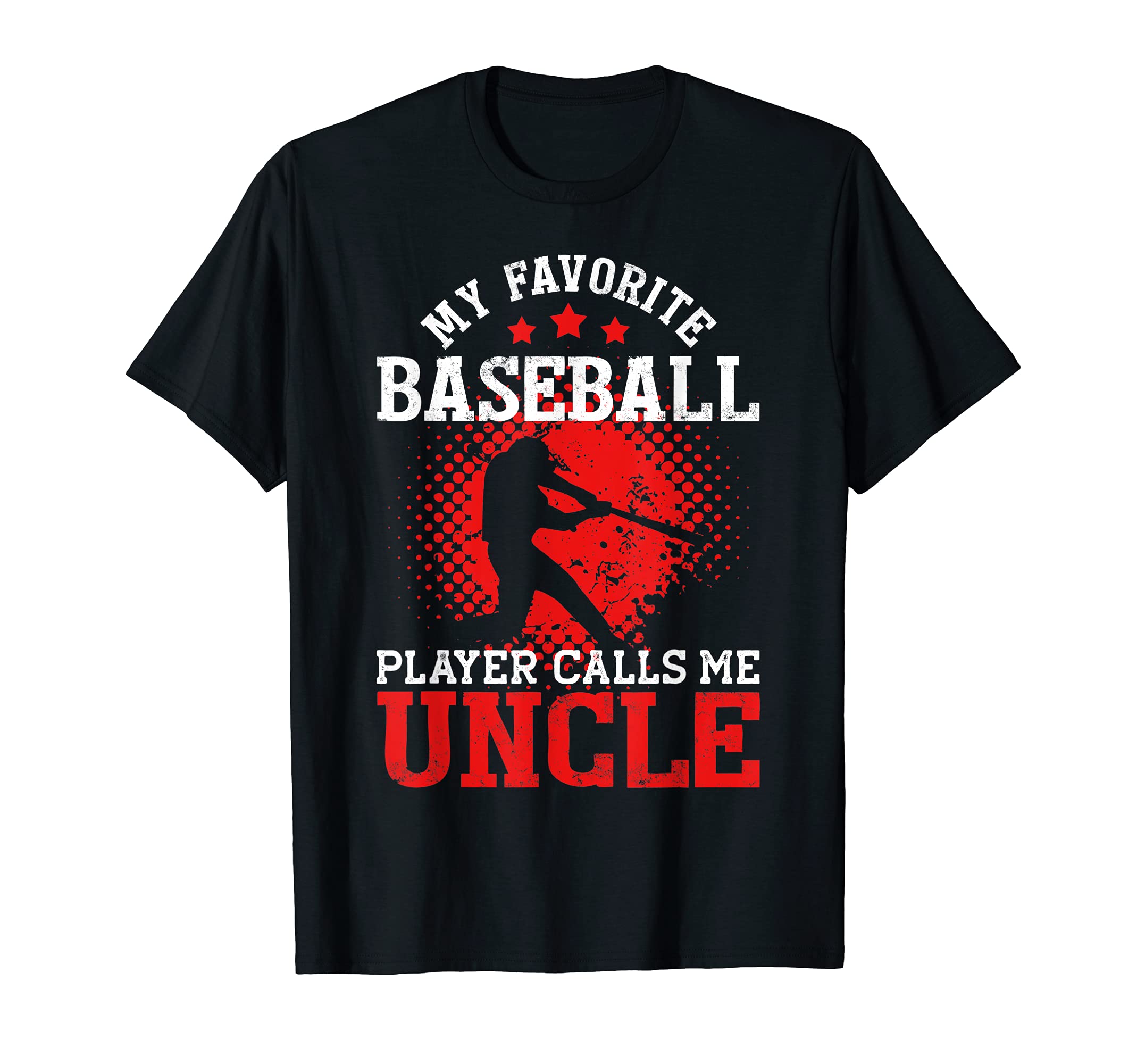 My Favorite Baseball Player Calls Me Uncle T-Shirt - Unique Graphic Unisex - T-Shirt, Sweatshirt, Hoodie