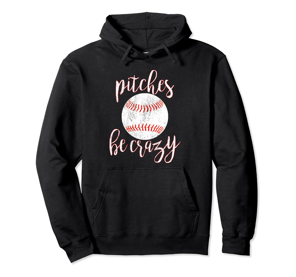 Pitches Be Crazy Funny Pitcher Baseball Hoodie - Minimalist Print Unisex - T-Shirt, Sweatshirt, Hoodie