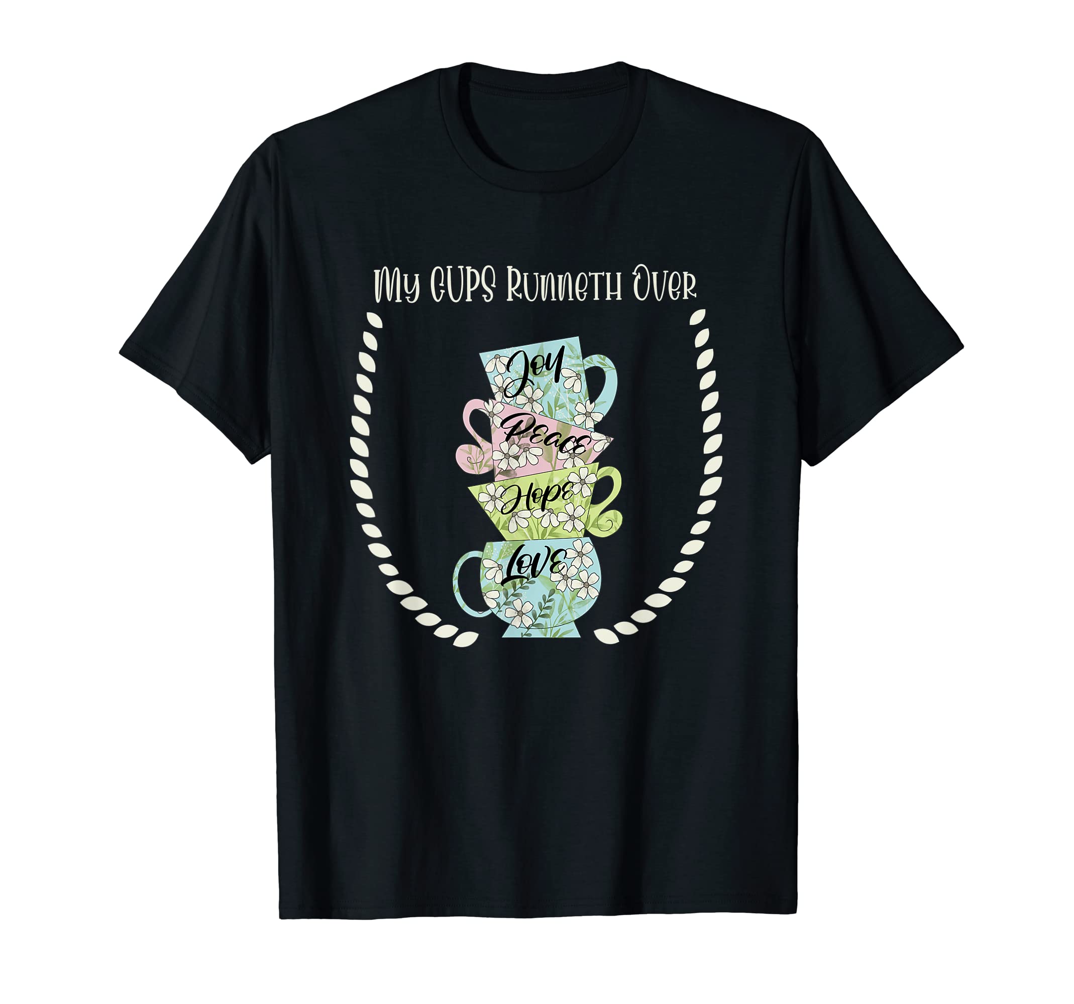 My Cups Runneth Over Joy Peace Hope And T-Shirt - Custom Art Print Unisex - T-Shirt, Sweatshirt, Hoodie