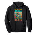 Skaters Gonna Skate Roller Skating Hoodie - Fun Novelty Design Men Women - T-Shirt, Sweatshirt, Hoodie