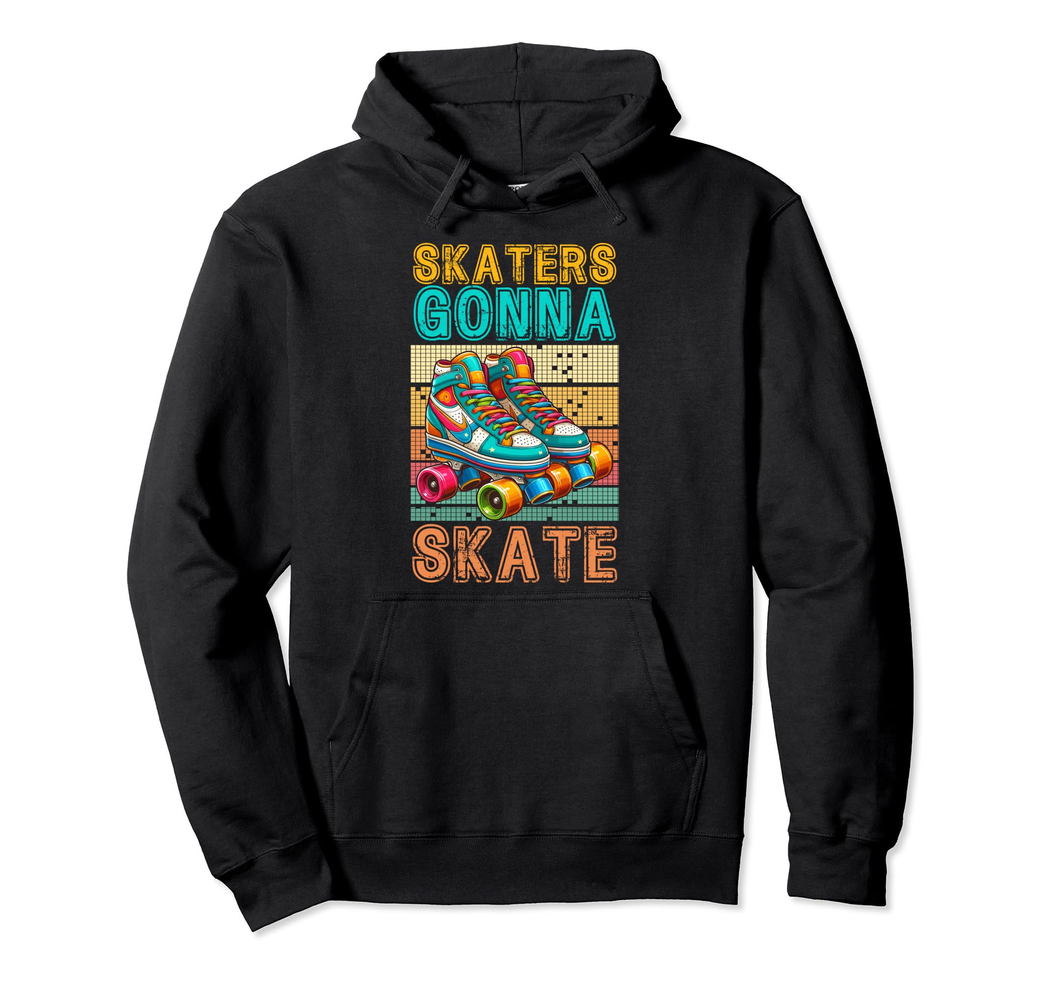 Skaters Gonna Skate Roller Skating Hoodie - Fun Novelty Design Men Women - T-Shirt, Sweatshirt, Hoodie