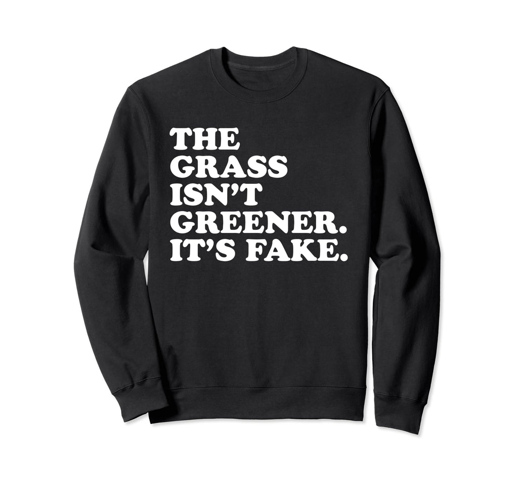 Grass Isnt Greener Its Fake Y2K Sweatshirt - Fun Novelty Design Men Women - T-Shirt, Sweatshirt, Hoodie
