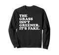 Grass Isnt Greener Its Fake Y2K Sweatshirt - Fun Novelty Design Men Women - T-Shirt, Sweatshirt, Hoodie