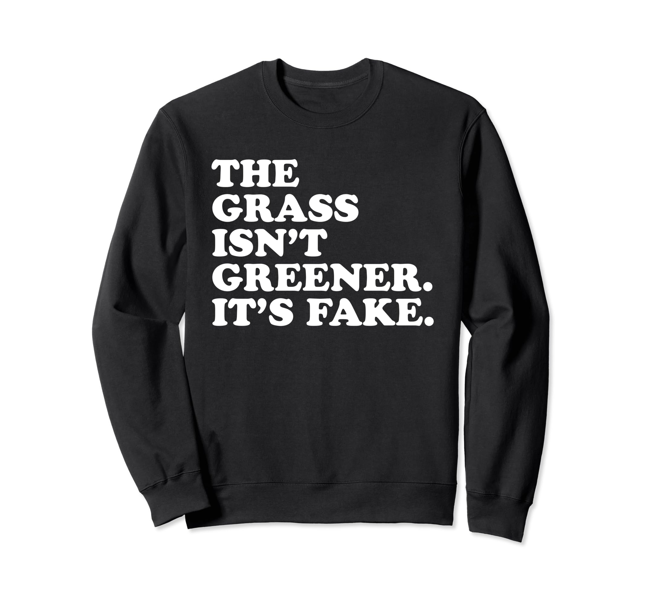 Grass Isnt Greener Its Fake Y2K Sweatshirt - Fun Novelty Design Men Women - T-Shirt, Sweatshirt, Hoodie