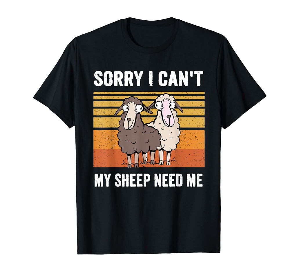 Sorry I Cant My Sheep Need Me Funny T-Shirt - Fun Novelty Design Men Women - T-Shirt, Sweatshirt, Hoodie