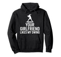 Your Girlfriend Likes My Swing Game Hoodie - Unique Graphic for Adults - T-Shirt, Sweatshirt, Hoodie