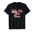 Take Me Thru There Slang Trendy Varsity T-Shirt - Aesthetic Graphic Unisex - T-Shirt, Sweatshirt, Hoodie