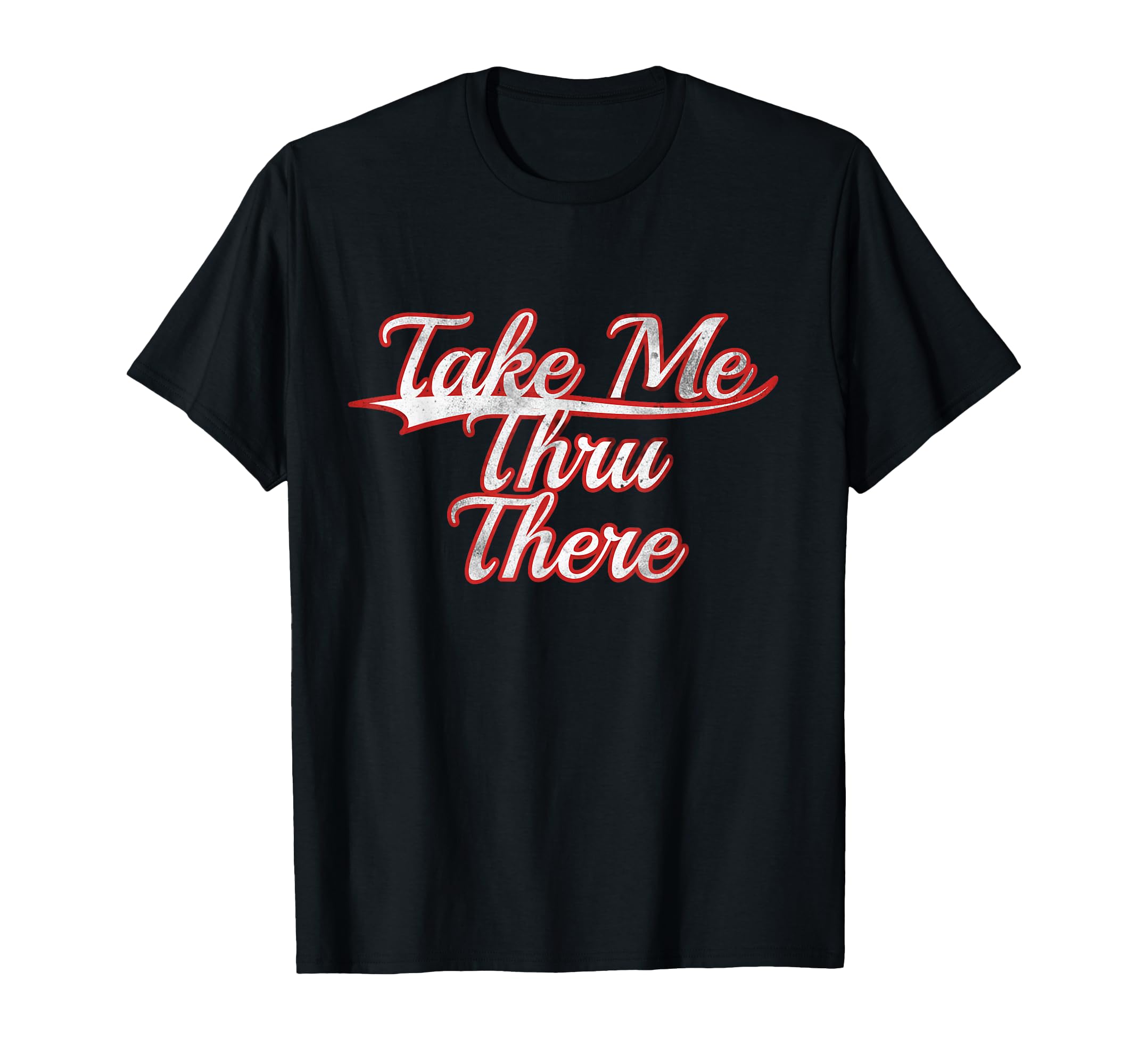 Take Me Thru There Slang Trendy Varsity T-Shirt - Aesthetic Graphic Unisex - T-Shirt, Sweatshirt, Hoodie