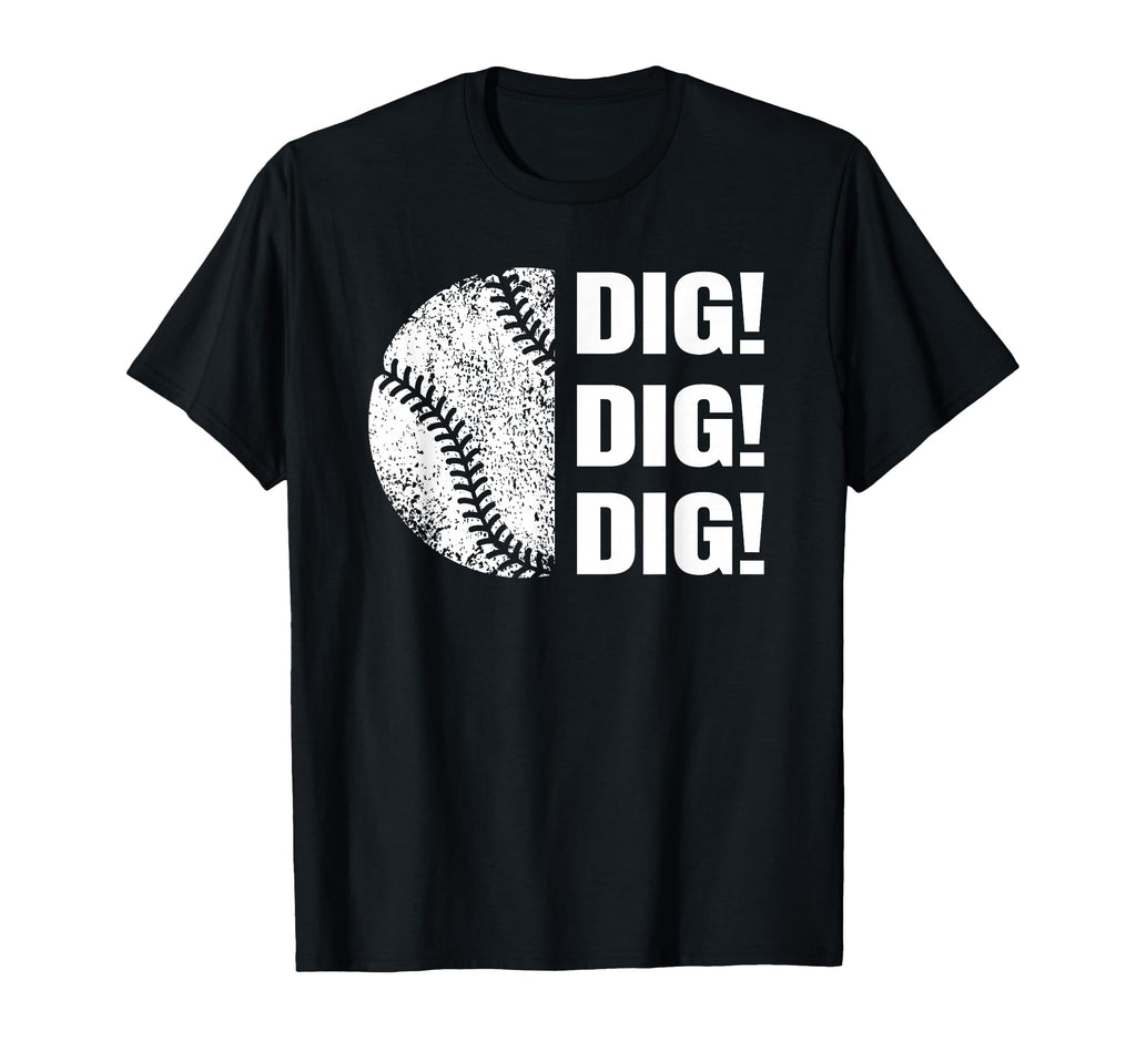 Baseball Dig Dig Dig Funny Parent T-Shirt - Custom Art Print Men Women - T-Shirt, Sweatshirt, Hoodie