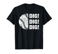 Baseball Dig Dig Dig Funny Parent T-Shirt - Custom Art Print Men Women - T-Shirt, Sweatshirt, Hoodie