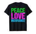 Peace Love Insurance T-Shirt - Novelty Apparel Unisex - T-Shirt, Sweatshirt, Hoodie
