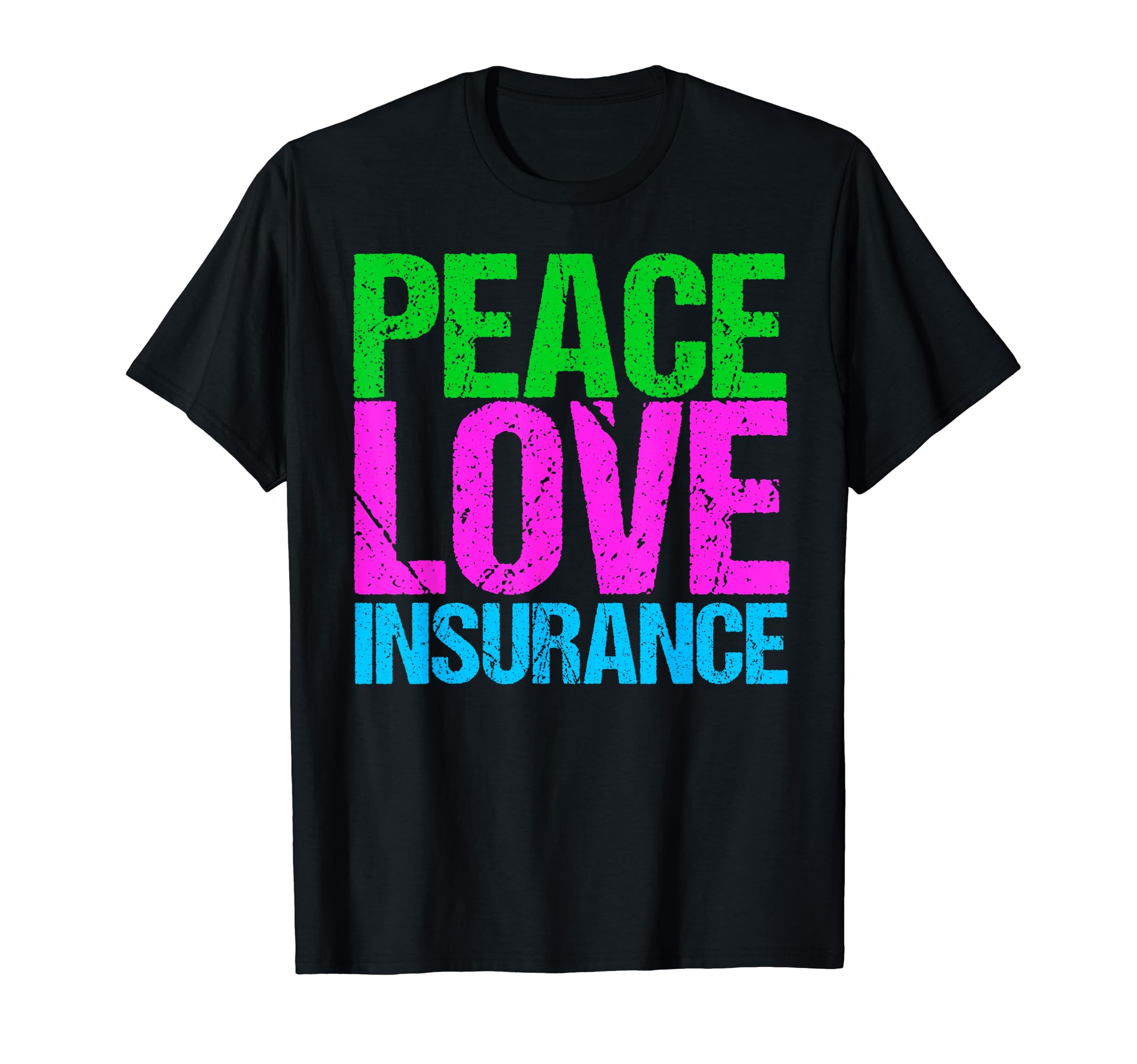 Peace Love Insurance T-Shirt - Novelty Apparel Unisex - T-Shirt, Sweatshirt, Hoodie