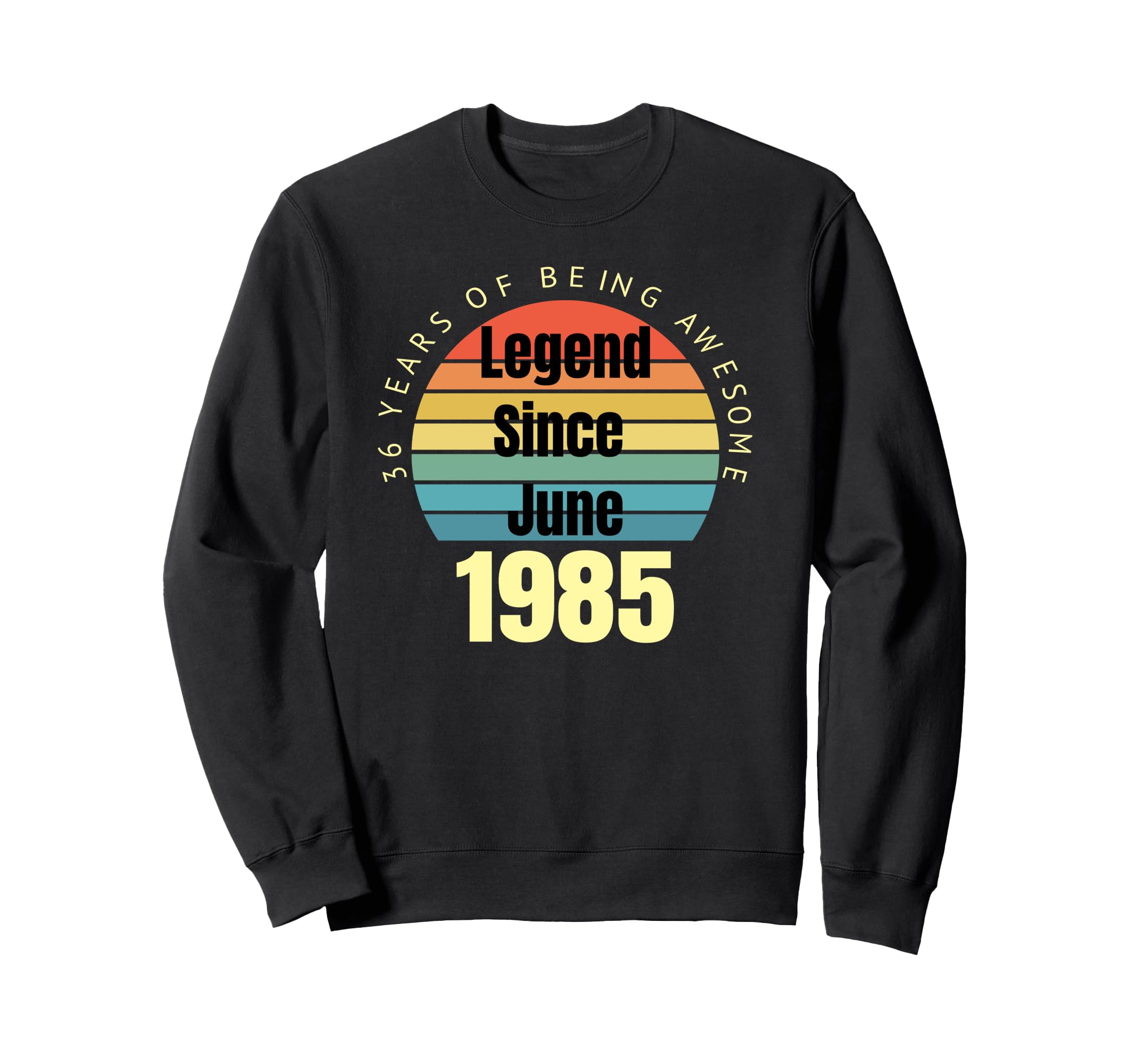 36Th Birthday Legend Since June 1985 Sweatshirt - Unique Graphic Unisex - T-Shirt, Sweatshirt, Hoodie